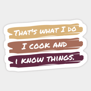 That's What I Do I Cook And I Know Things Sticker